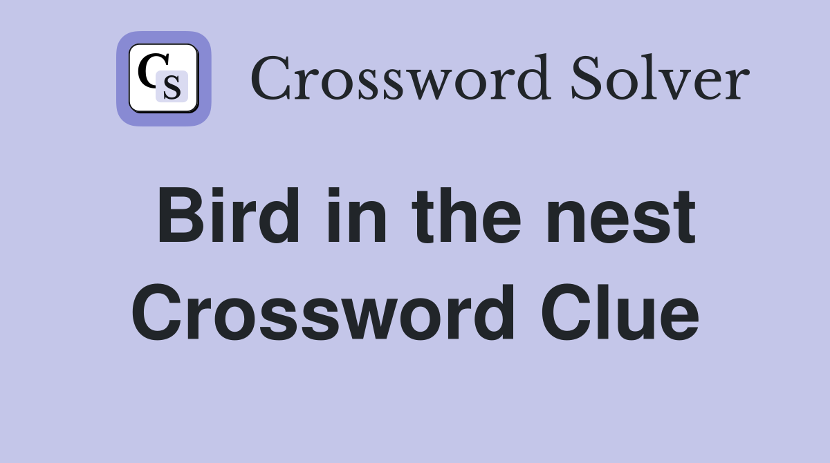 Bird in the nest - Crossword Clue Answers - Crossword Solver